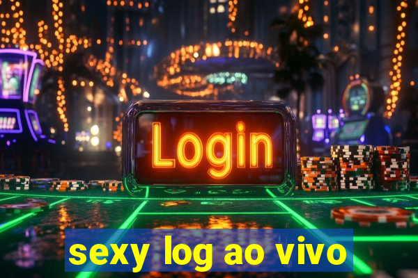 sexy log ao vivo